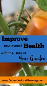 Improving health through gardening www.groundedandgrowing.com