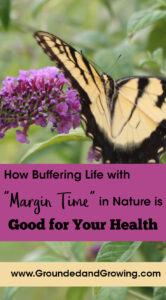adding margin time in nature is good for health www.groundedandgrowing.com